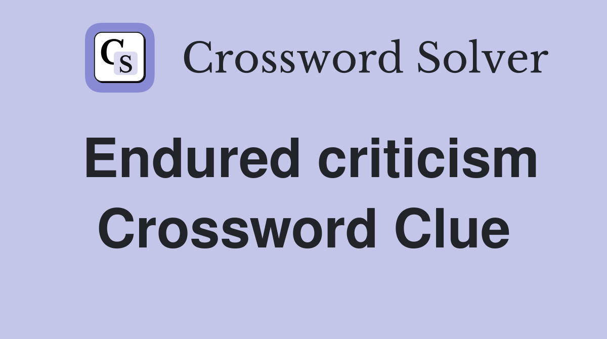 Endured criticism Crossword Clue Answers Crossword Solver